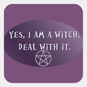 Yes I am a Witch, deal with it! Square Sticker