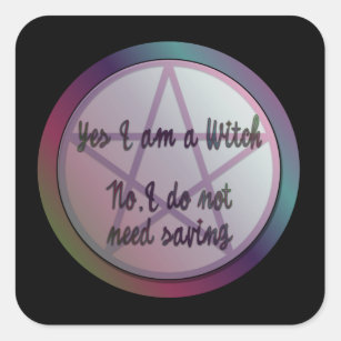 Yes I am a witch. No I don't need saving! Square Sticker