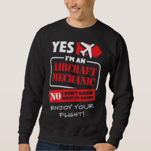 Yes I Am An Aircraft Mechanic  Aeroplane Aviation  Sweatshirt