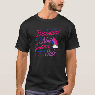 Yes I Am Bisexual No I Am Not Gonna Pick A Side  C T-Shirt