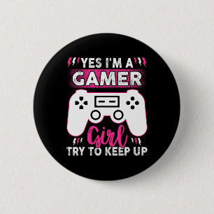 Yes I Am Gamer Girl Try To Keep Up Funny Game Play 6 Cm Round Badge