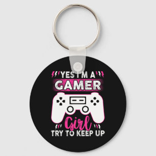 Yes I Am Gamer Girl Try To Keep Up Funny Game Play Key Ring