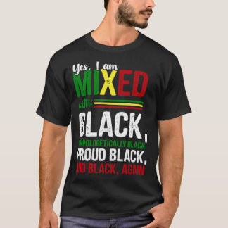 Yes I Am Mixed With Black  Black History Month T-Shirt