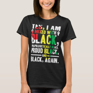 Yes.I.Am Mixed With Black.Black.History.Month T-Shirt