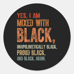 Yes I Am Mixed With Black Funny Black History Mont Classic Round Sticker