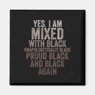 Yes I Am Mixed With Black History Month Black Prou Magnet