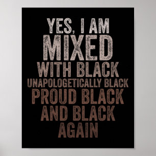 Yes I Am Mixed With Black History Month Black Prou Poster