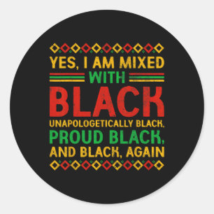 Yes I Am Mixed With Black Proud African Black Hist Classic Round Sticker