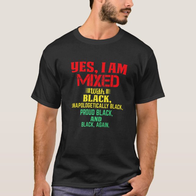 Yes I Am Mixed With Black Proud African Black Hist T-Shirt (Front)
