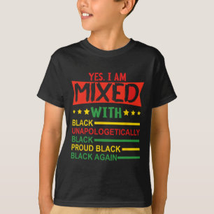 Yes I Am Mixed With Black Proud African Black Hist T-Shirt