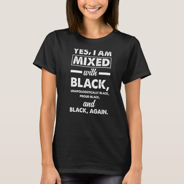 Yes I Am Mixed With Black Proud Afro American Heri T-Shirt (Front)