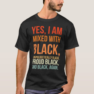 Yes I Am Mixed With Black Proud Black History Afri T-Shirt