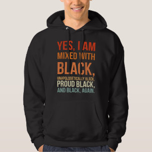 Yes I Am Mixed with Black - Proud Black History Mo Hoodie