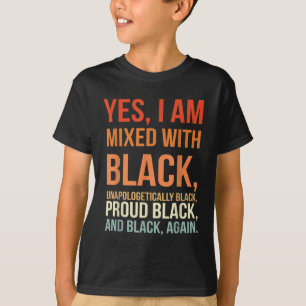 Yes I Am Mixed with Black - Proud Black History Mo T-Shirt