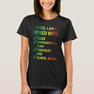 Yes I Am Mixed With Black Proud Black History Mont T-Shirt