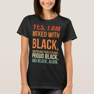 Yes I Am Mixed With Black Proud Black History Mont T-Shirt