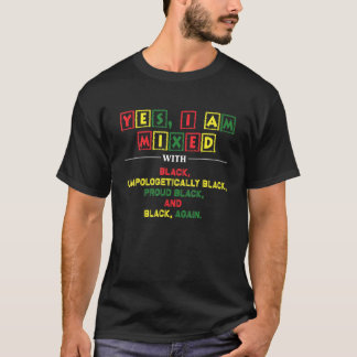Yes I Am Mixed With Black Proud Black History Mont T-Shirt