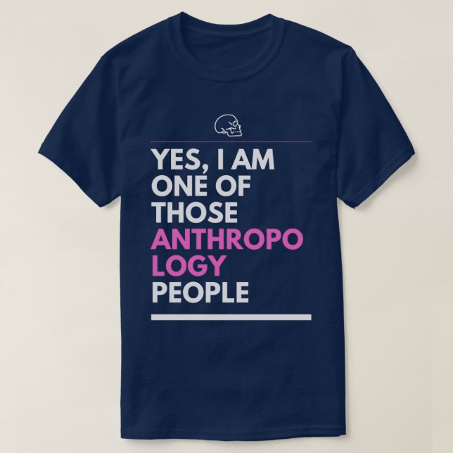 Yes I am one of those anthropology people 2 T-Shirt (Design Front)