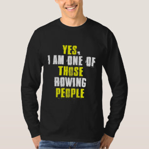 Yes I am one of those of rowing Crew Canoe T-Shirt