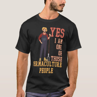 Yes I Am One Of Those Permaculture People T-Shirt