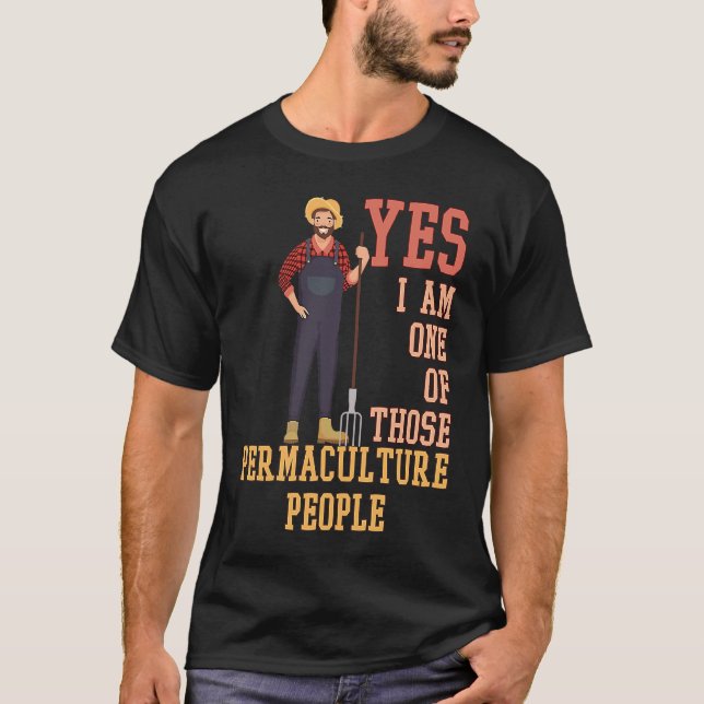 Yes I Am One Of Those Permaculture People T-Shirt (Front)