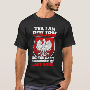 Yes I Am Polish No You Cant Pronounce My Last Name T-Shirt