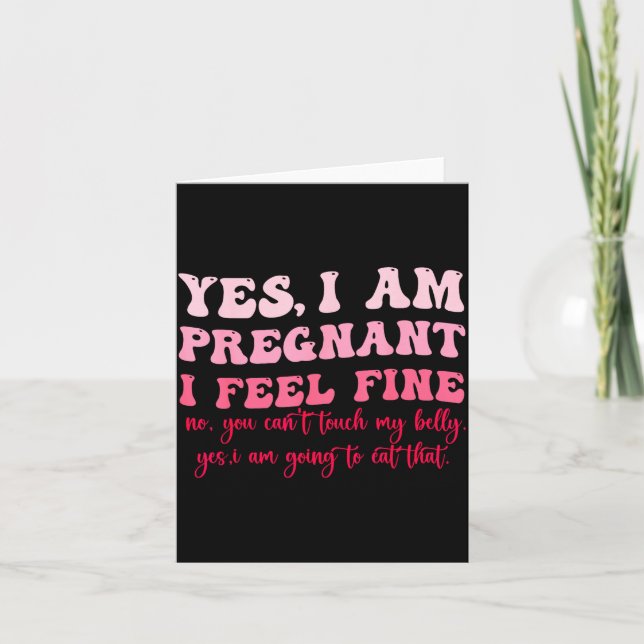 Yes I Am Pregnant I Feel Fine Funny Pregnancy New  Card (Front)