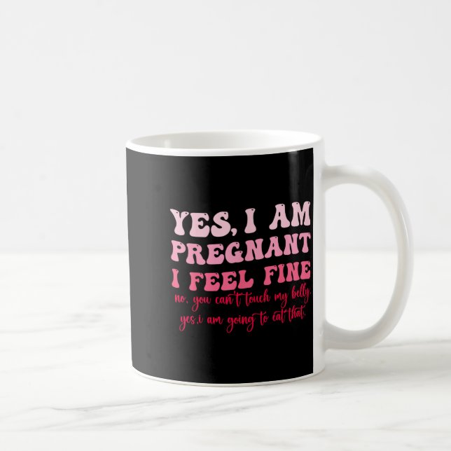 Yes I Am Pregnant I Feel Fine Funny Pregnancy New  Coffee Mug (Right)