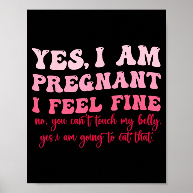 Yes I Am Pregnant I Feel Fine Funny Pregnancy New  Poster (Front)
