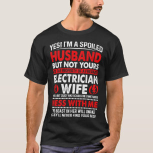Yes I Am Spoiled Husband Electrician Wife Proud El T-Shirt
