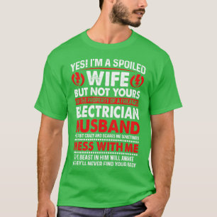 Yes I Am Spoiled Wife Electrician Husband Proud El T-Shirt