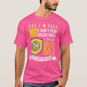 Yes I Am Tall No I Dont Play Basketball I Play Vol T-Shirt