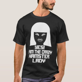 Yes I Am The Crazy HAMSTER Lady T-Shirt