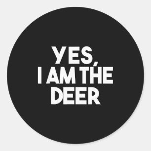 Yes, I Am The Deer Shirt, Animal Lover Couple Matc Classic Round Sticker