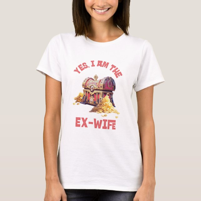 Yes, I am the Ex-Wife T-Shirt (Front)