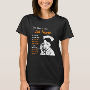 Yes I Am The Jail Nurse Nurse Correctional T-Shirt