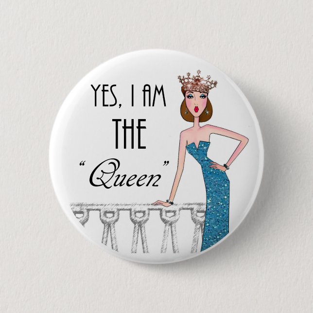 Yes, I am THE "Queen" 6 Cm Round Badge (Front)