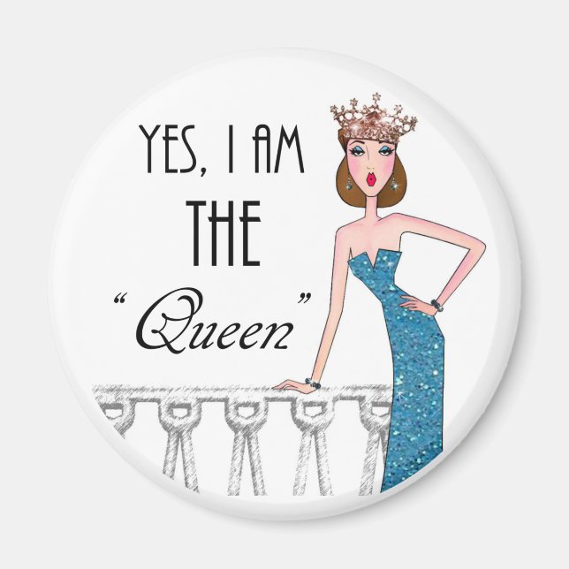 Yes, I am THE "Queen" Magnet (Front)