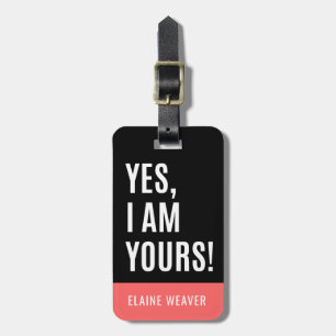 Yes I Am Yours Personalised Humour Luggage Tag