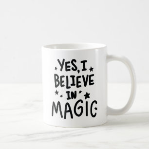 Yes I Believe In Magic Coffee Mug