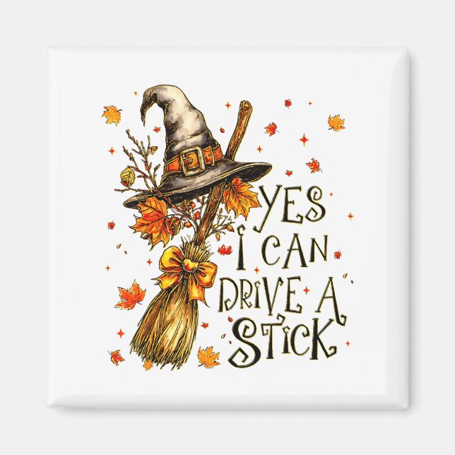 Yes I Can Drive A Stick Fall Halloween Soky Witch  Magnet (Front)