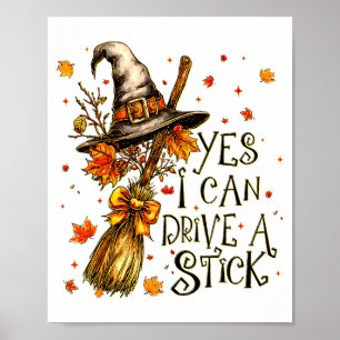 Yes I Can Drive A Stick Fall Halloween Soky Witch Poster