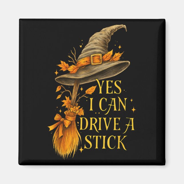 Yes I Can Drive A Stick Funny Halloween Soky Witch Magnet (Front)