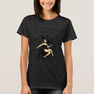 Yes I Can Drive A Stick Funny Halloween Soky Witch T-Shirt