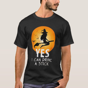 Yes I Can Drive A Stick Funny Halloween Spooky Wit T-Shirt