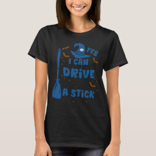 Yes I Can Drive A Stick, Funny Halloween T-Shirt
