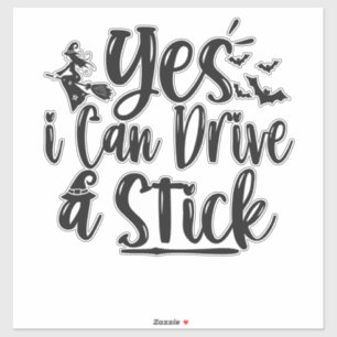 Yes i can Drive a Stick Funny Halloween Witch Gift