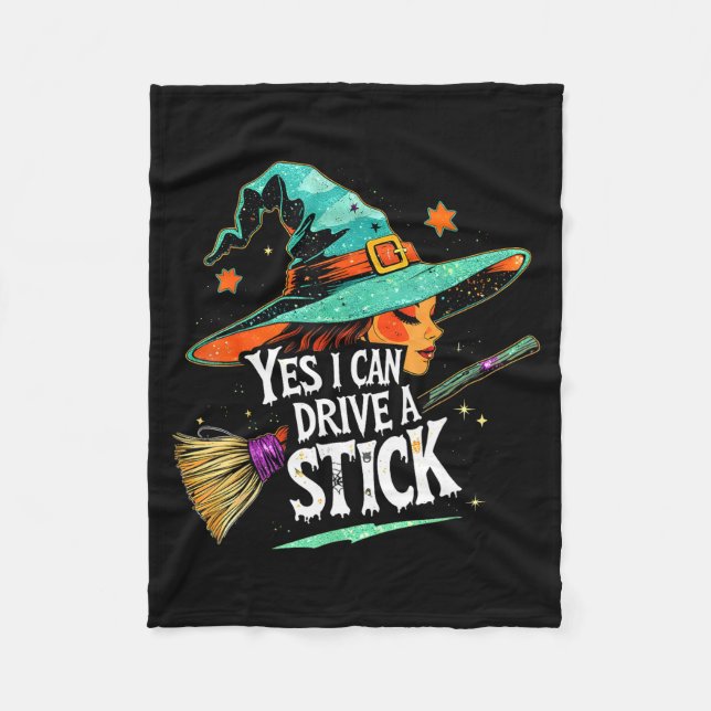 Yes I Can Drive A Stick Funny Halloween Witch Gift Fleece Blanket (Front)