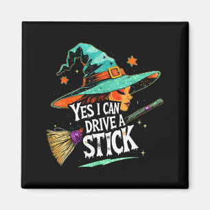 Yes I Can Drive A Stick Funny Halloween Witch Gift Magnet
