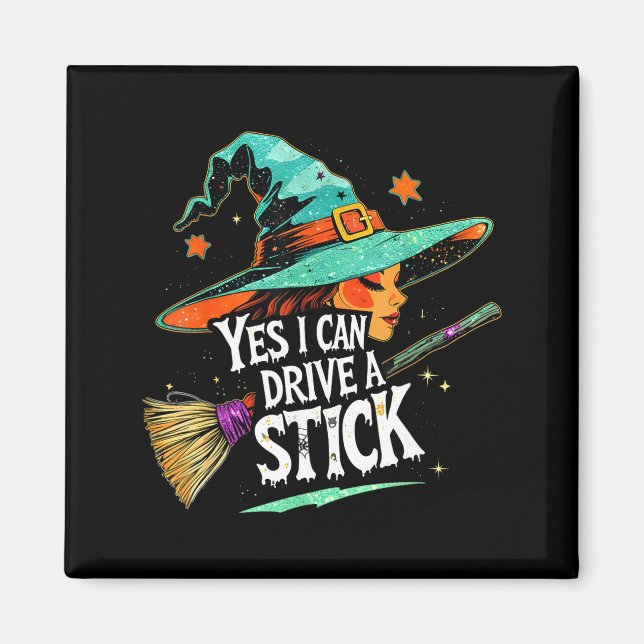 Yes I Can Drive A Stick Funny Halloween Witch Gift Magnet (Front)